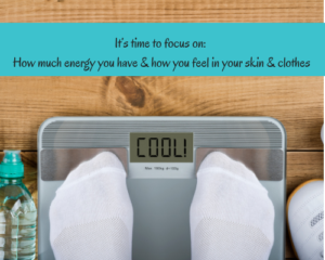 It's time to focus on how you feel and not what number is on the scale