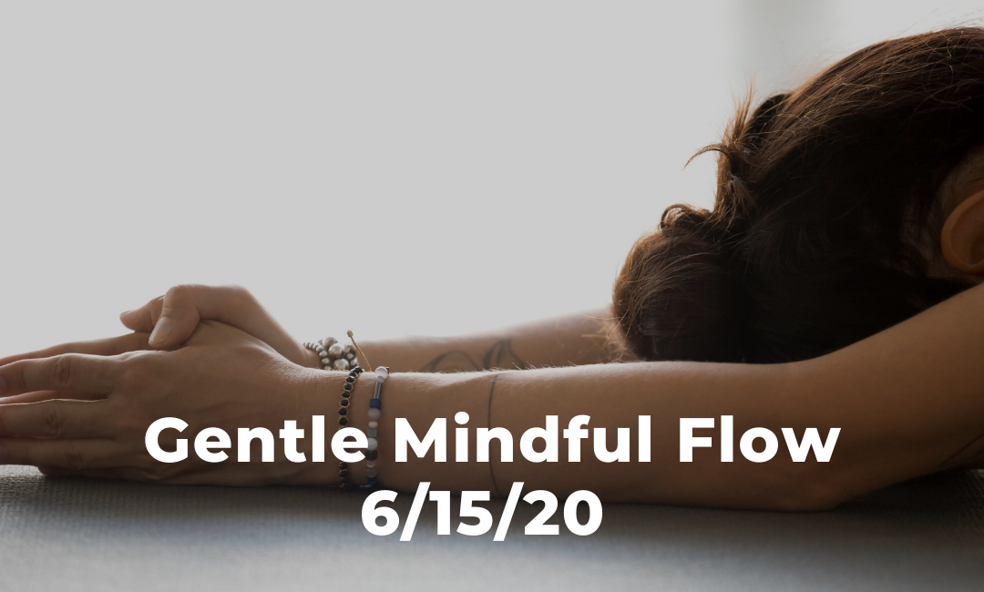 Gentle Mindful Flow 6/15/20