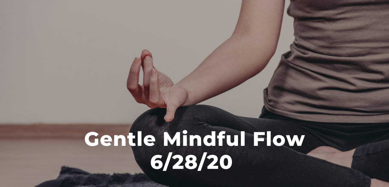 Gentle Mindful Flow 6/28/20