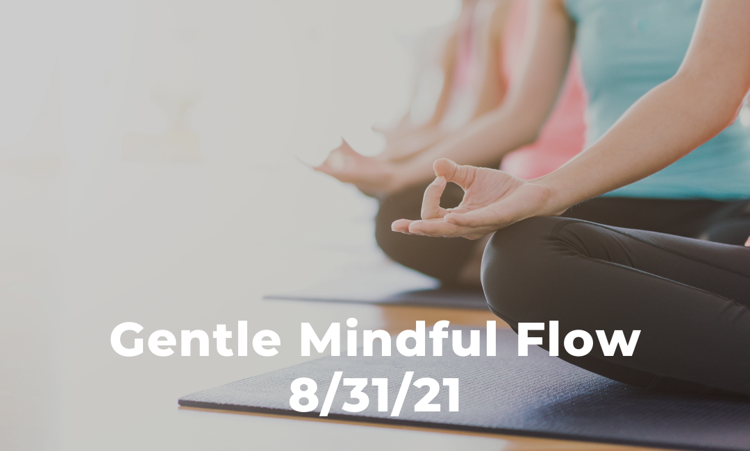 Gentle Mindful Yoga Flow (BONUS class) 8/31/21