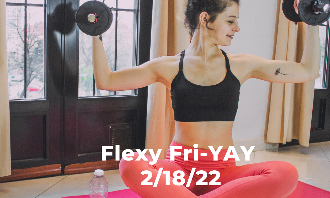 Flexy Fri-YAY 2/18/22