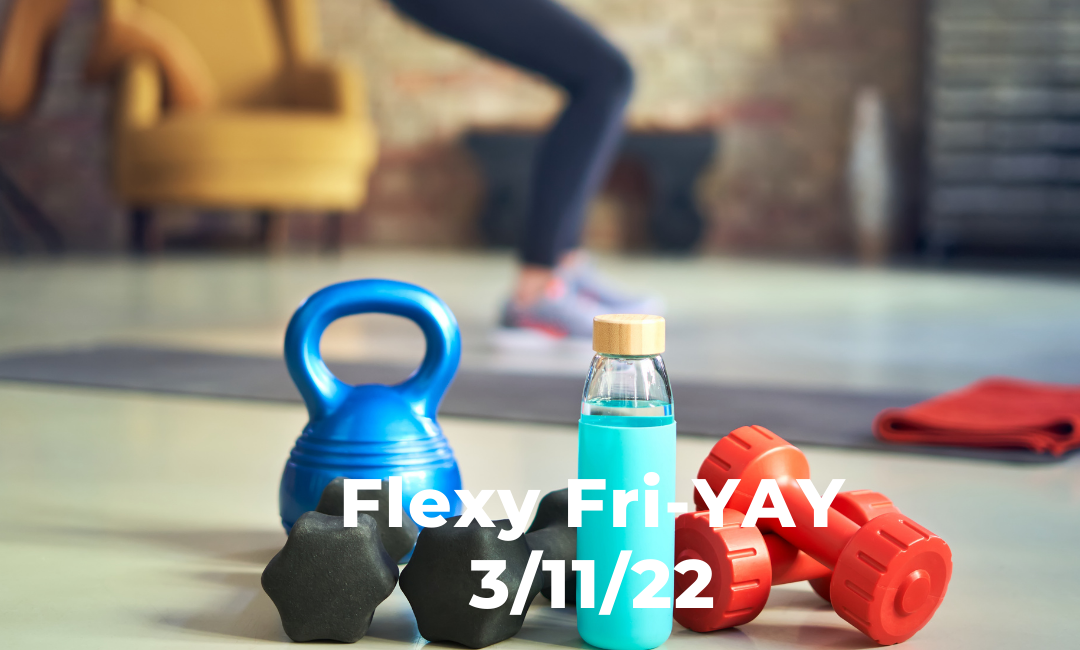 Flexy Fri-YAY 3/10/22
