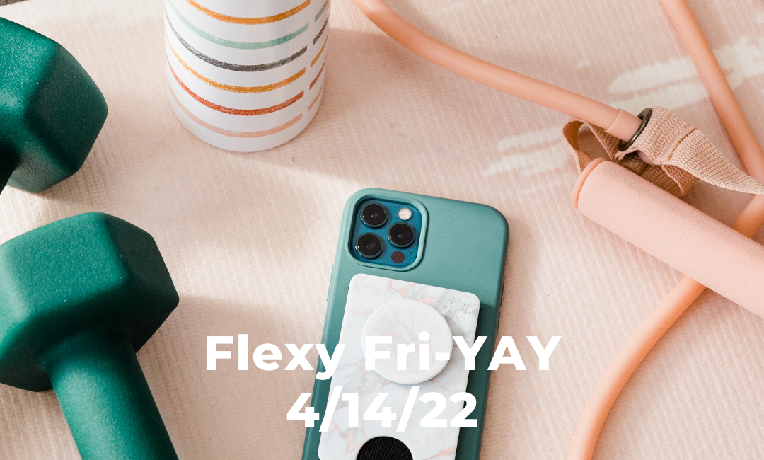 Flexy Fri-YAY 4/15/22