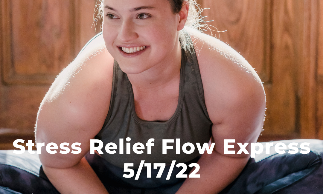 Stress Relief Flow Express 5/17/22