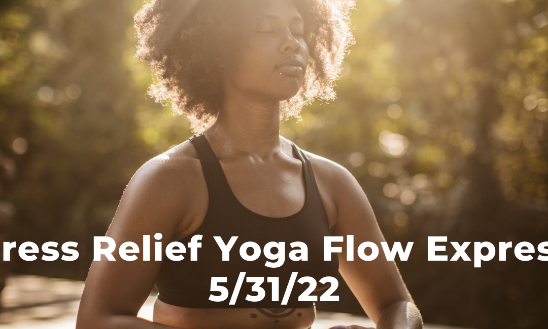 Stress Relief Yoga Flow 5/31/22