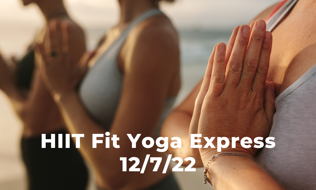 HIIT Fit Yoga Express 12/7/22