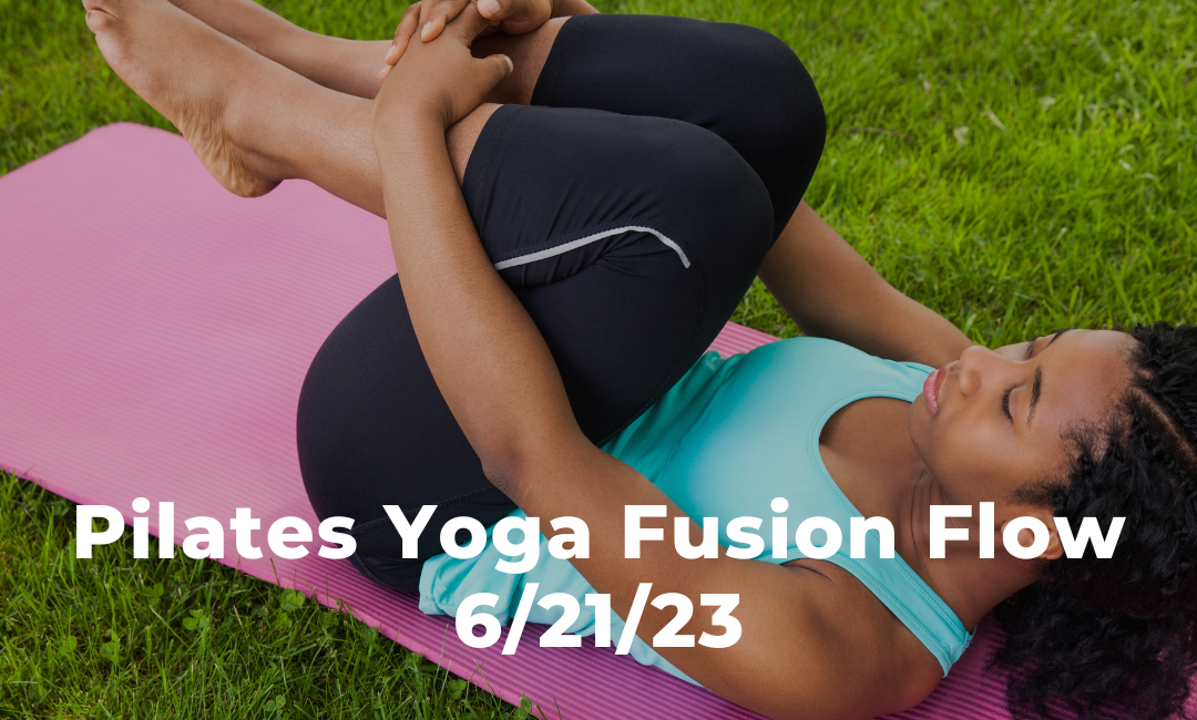 Pilates Yoga Fusion Flow 6/21/23