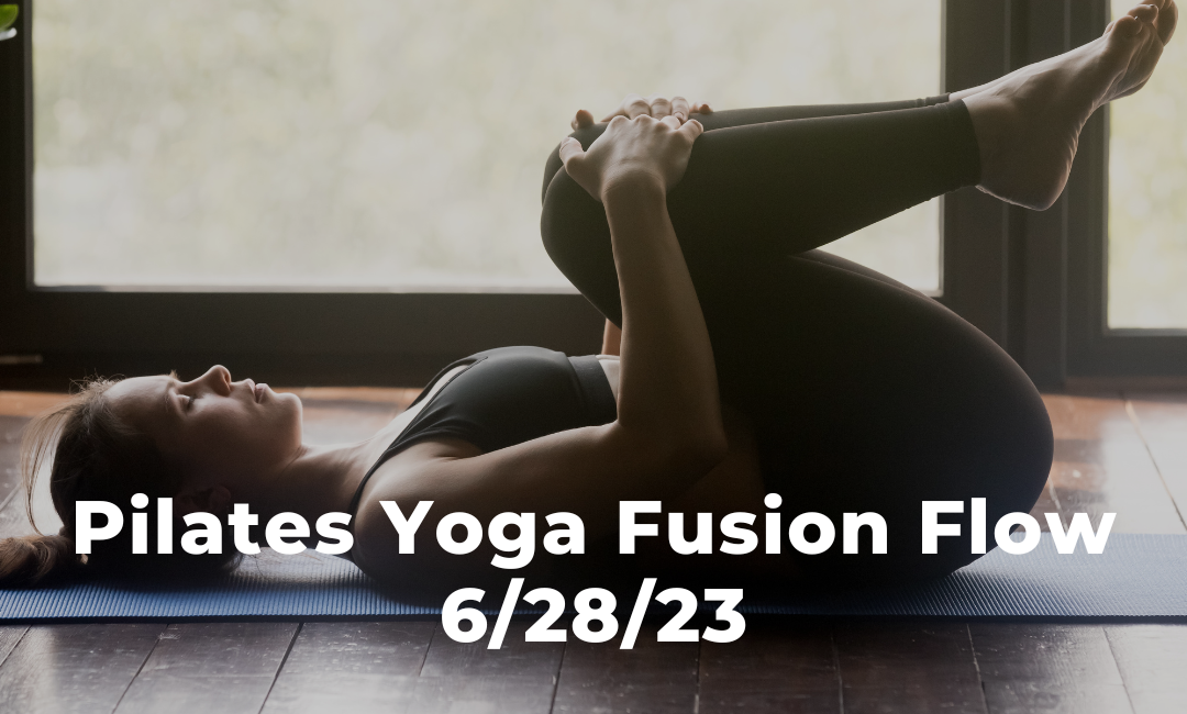 Pilates Yoga Fusion Flow 6/28/23