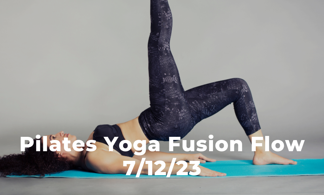 Pilates Yoga Fusion Flow 7/12/23