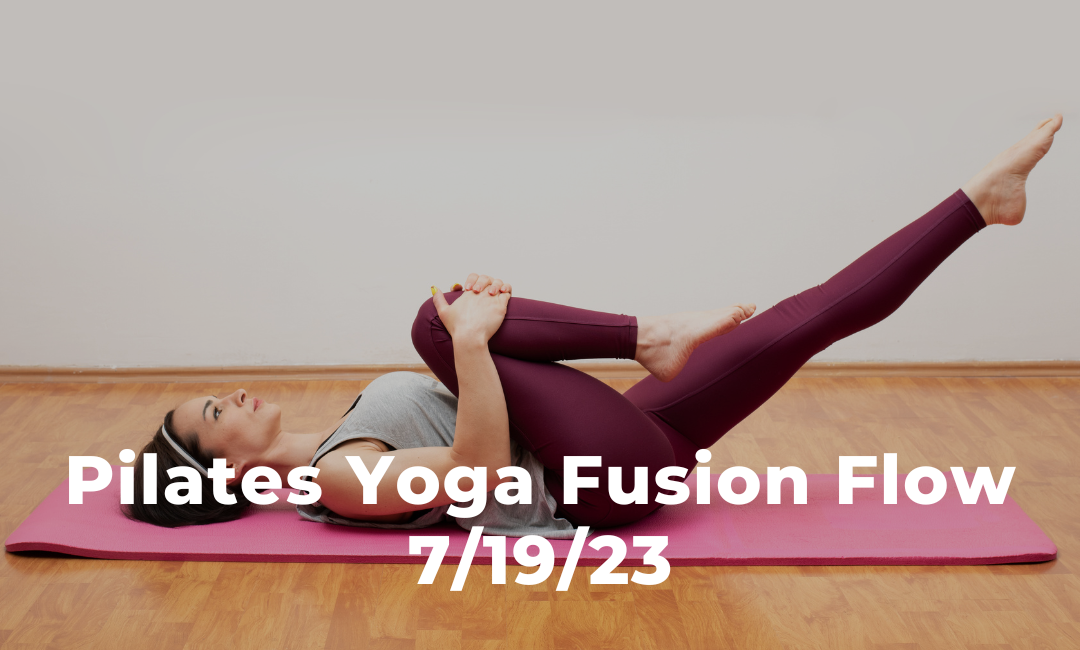 Pilates Yoga Fusion Flow 7/19/23