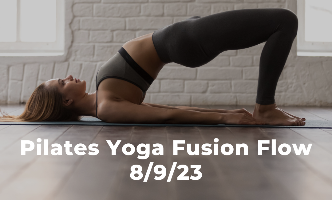Pilates Yoga Fusion Flow 8/9/23