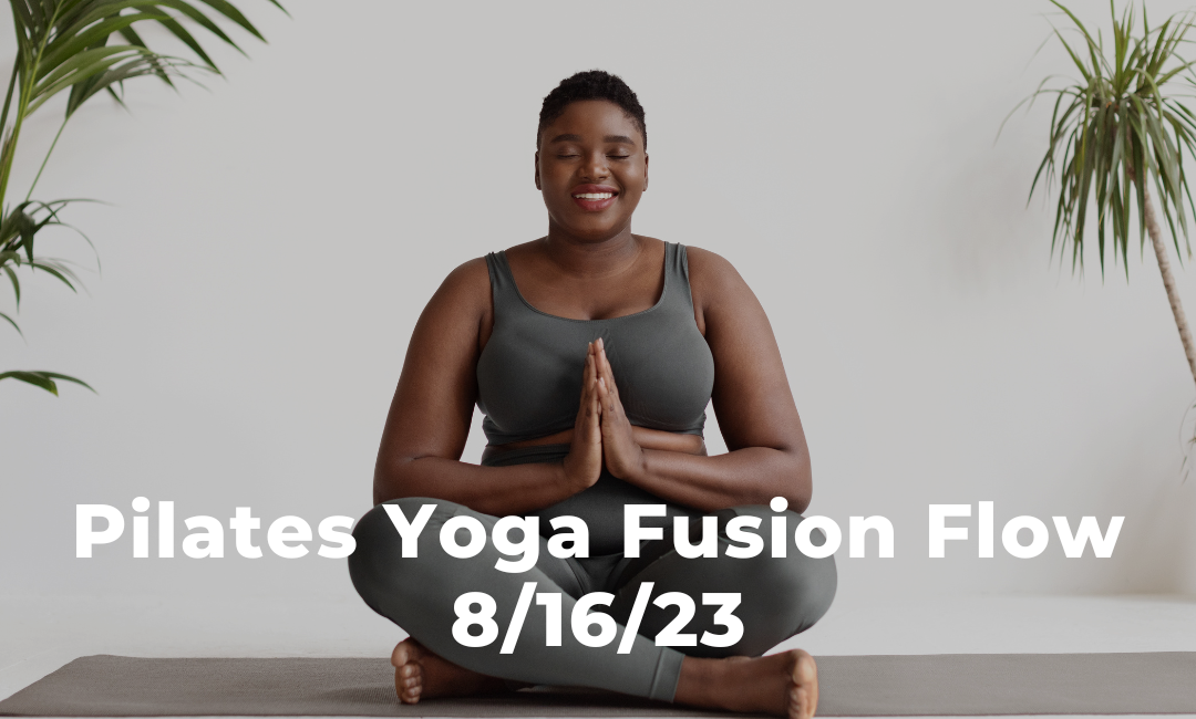 Pilates Yoga Fusion Flow 8/16/23