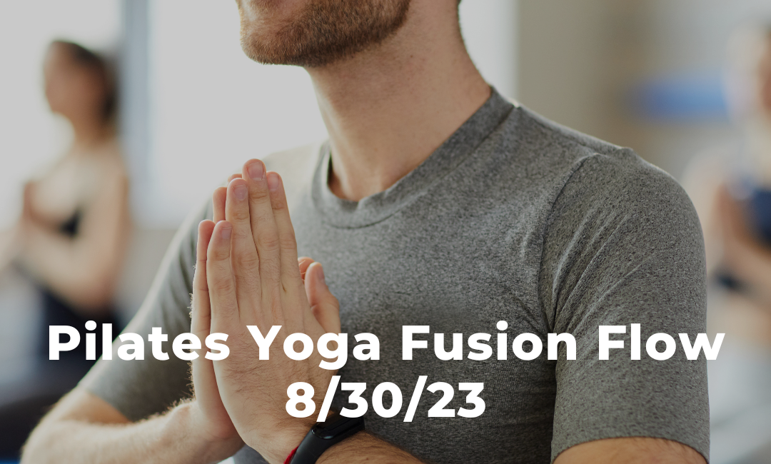 Pilates Yoga Fusion Flow 8/30/23