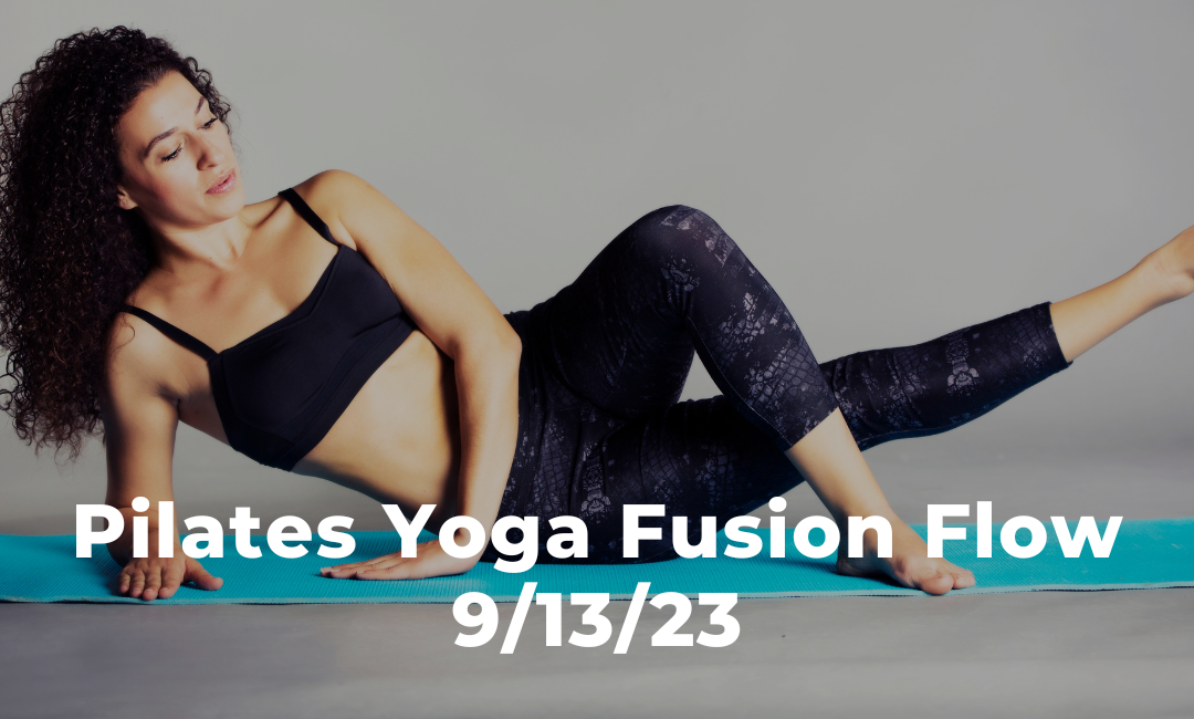 Pilates Yoga Fusion Flow 9/13/23