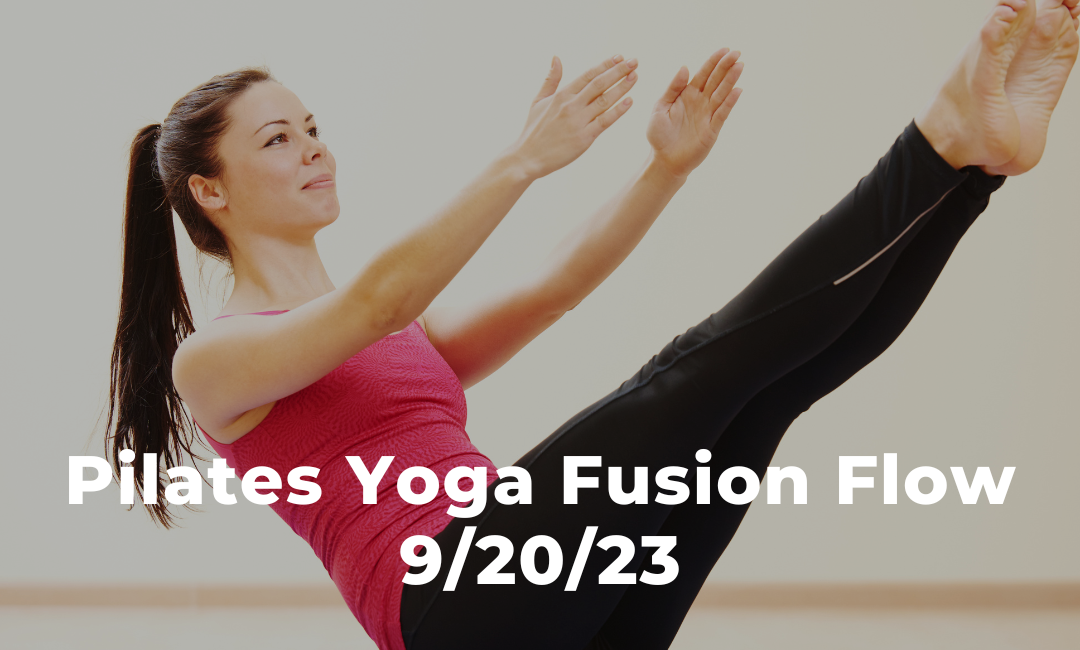 Pilates Yoga Fusion Flow 9/20/23