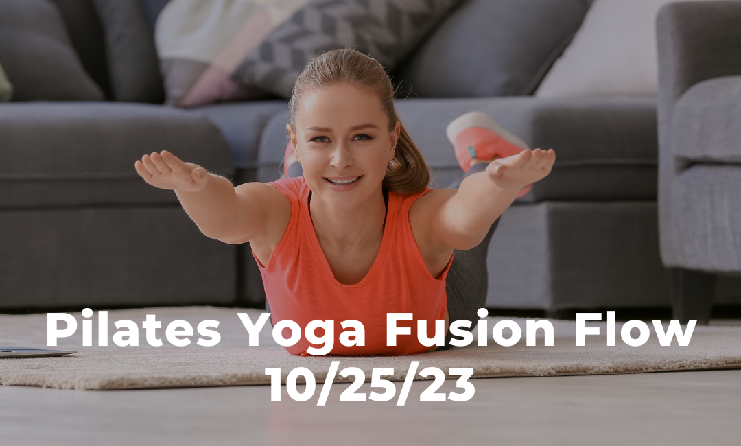 Pilates Yoga Fusion Flow 10/25/23