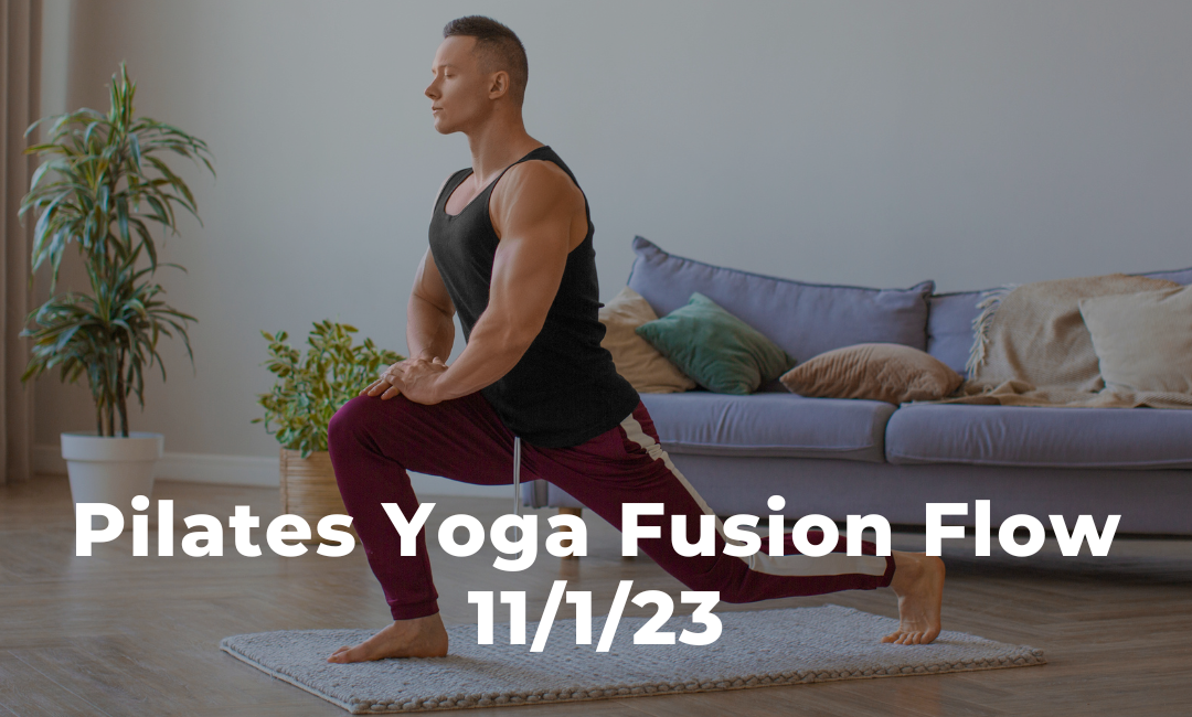 Pilates Yoga Fusion Flow 11/1/23