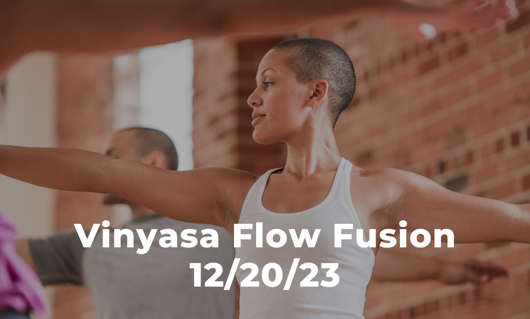 Vinyasa Flow Fusion 12/20/23