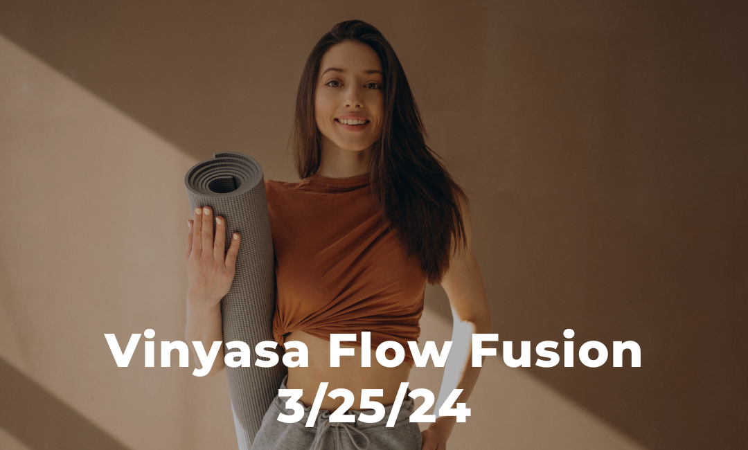 Vinyasa Flow Fusion 3/25/24