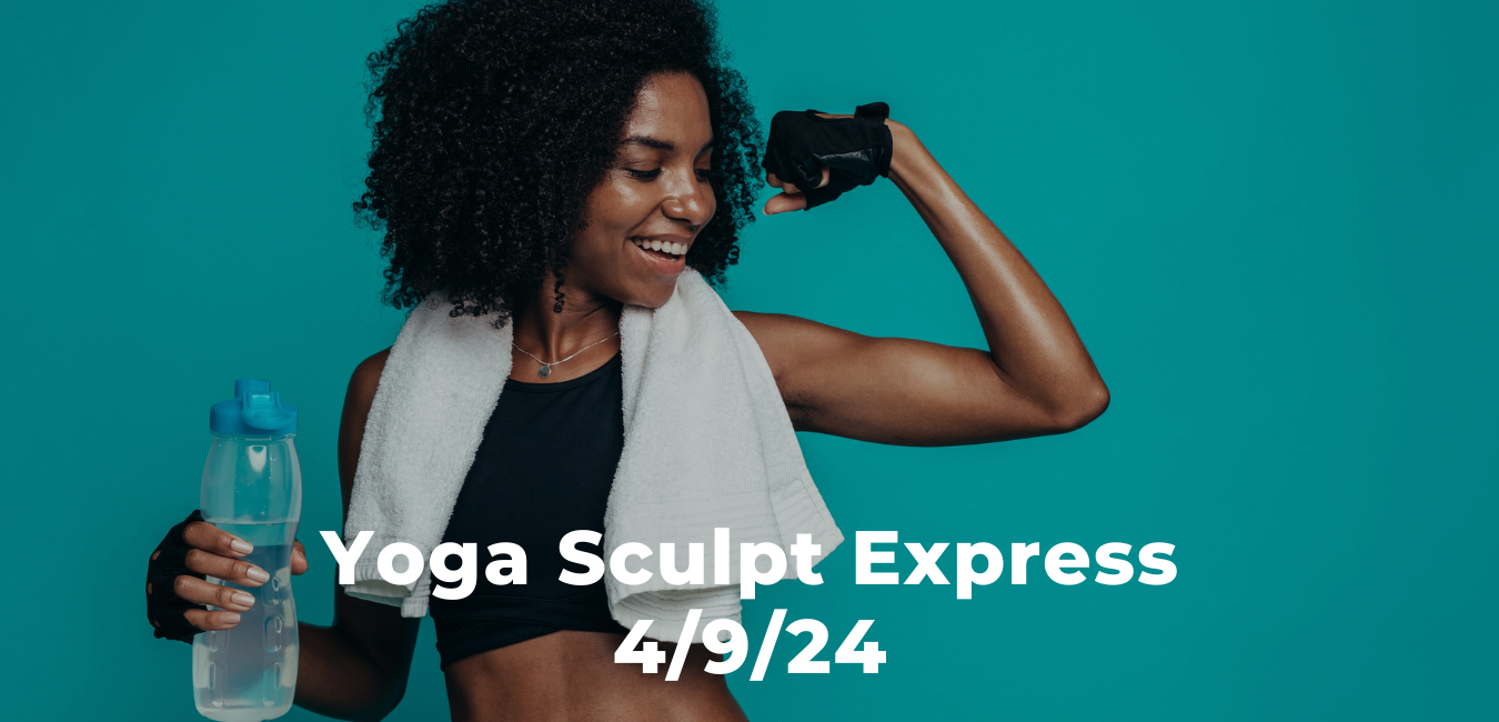 Yoga Sculpt Express 4/9/24