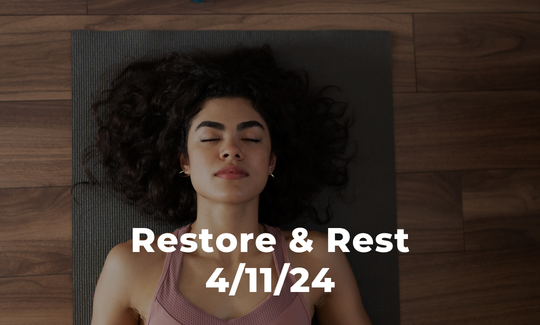 Restore and Rest 4/11/24