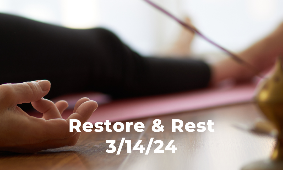 Restore and Rest 3/14/24